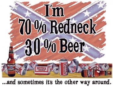 I'm 70% Redneck 30% Beer