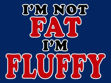 Fat & Fluffy